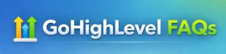 GoHighLevel FAQs